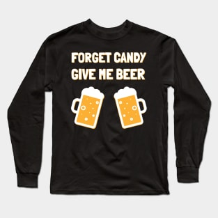 Forget Candy Give Me Beer Halloween Party Long Sleeve T-Shirt